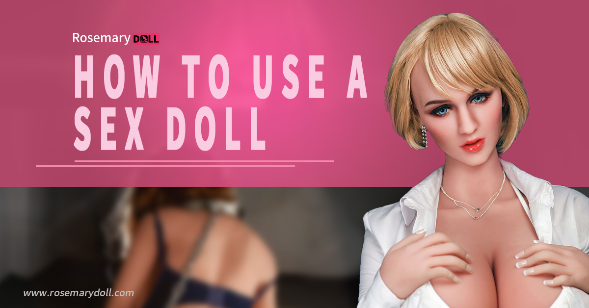Aprenda todo lo que necesita saber sobre el uso de una muñeca sexual real, como el desempaquetado y el montaje de la muñeca sexual, etc.