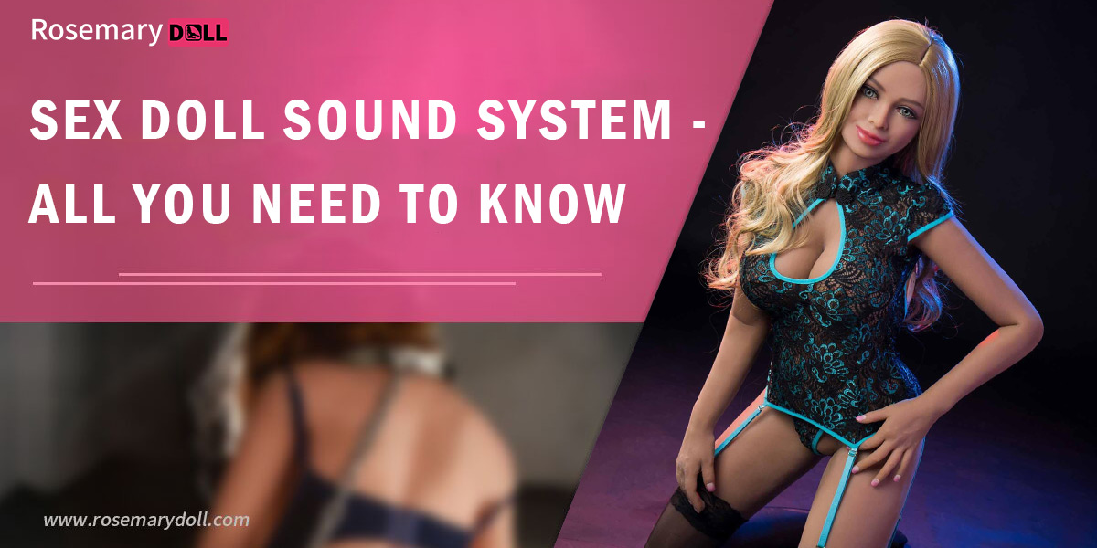 Sex Doll Sound System - All You Need To Know - RosemaryDoll