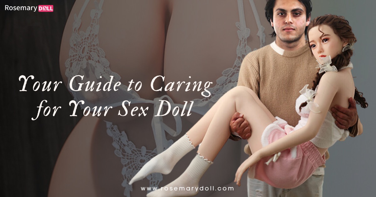 Cuidados íntimos para su amada compañera - Guía para el cuidado de su muñeca sexual