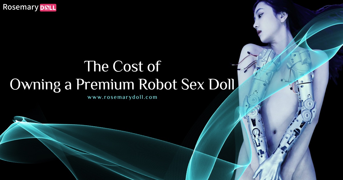 Combien coûtent les poupées sexuelles robotisées ? Le prix du plaisir sexuel
