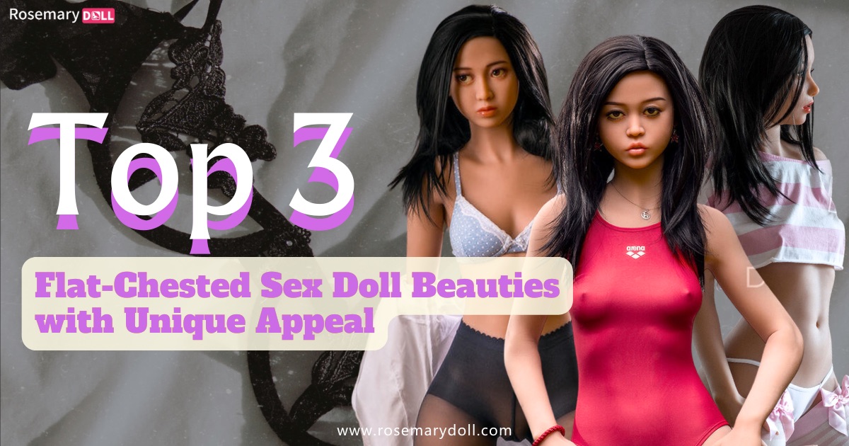 Top 3 des poupées sexuelles aux seins plats et à l'attrait unique