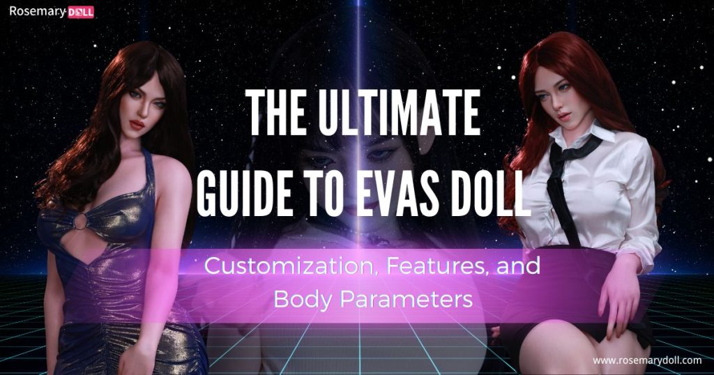 La guía definitiva de la muñeca Evas: personalización, características y parámetros corporales