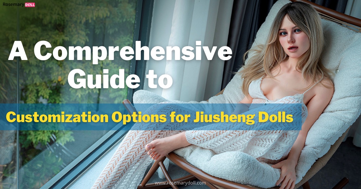 A Comprehensive Guide to Customization Options for Jiusheng Dolls