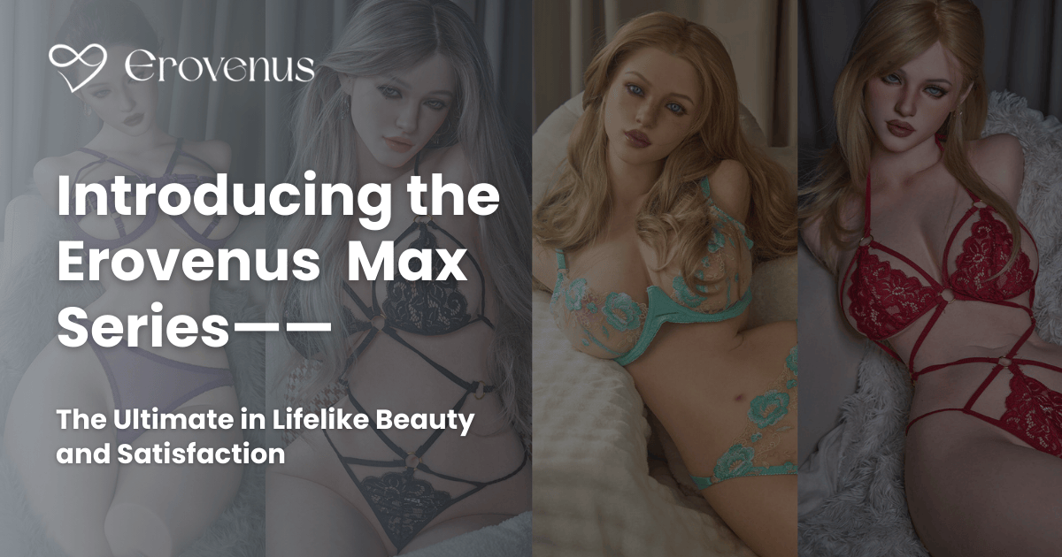 Erovenus Max Series – Premium Ultra-Realistic Silicone Dolls